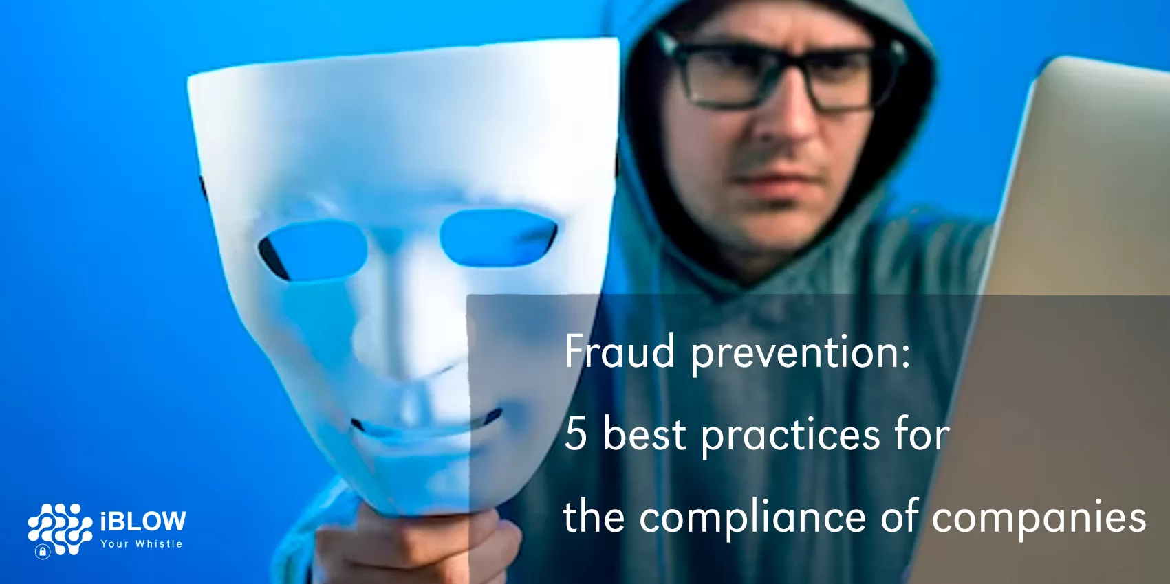 A person in a hoodie holding a mask and a laptop, with text about fraud prevention and best practices for company compliance, in an iBlow.eu article named "Fraud prevention: 5 best practices for the compliance of companies"