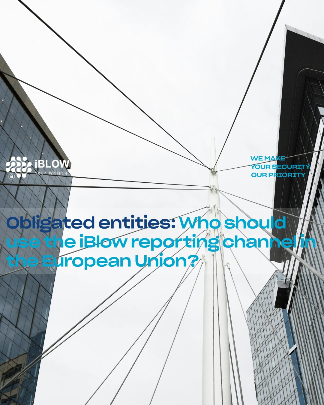 Image from this week's iblow.eu article, which shows you an analogy between the cables that connect a bridge to the legal obligations in force in the European Union, by the Whistleblower Protection Directive, identifying the European entities obliged to use the iBlow reporting channel and how this reporting channel management platform can help these entities fulfill their obligations and gain from the process.