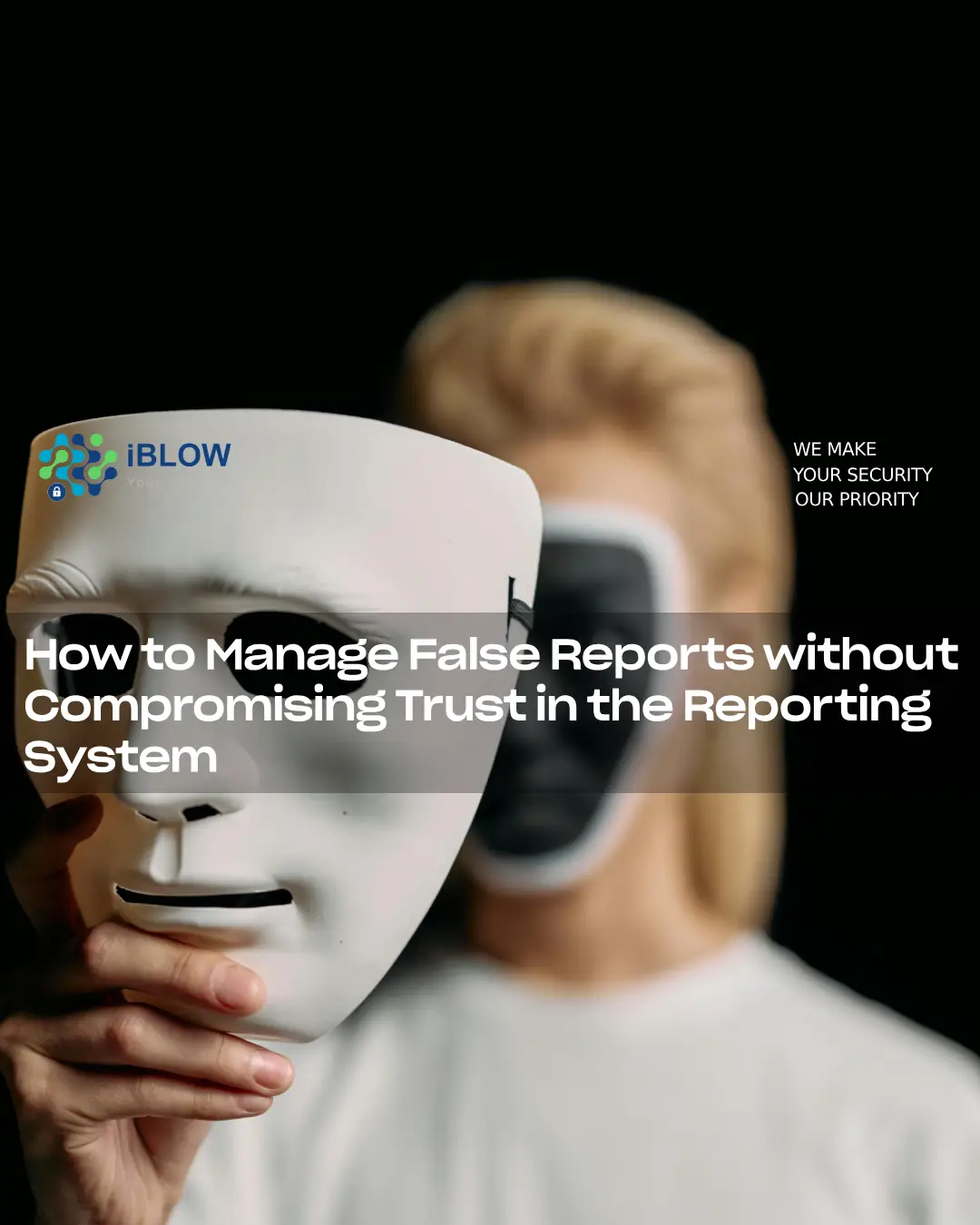 A person holding a white mask in front of his face, while wearing black and white face paint, symbolising duality and concealment of the truth, in iBlow.eu article "How to Manage False Reports without Compromising Trust in the Reporting System"
