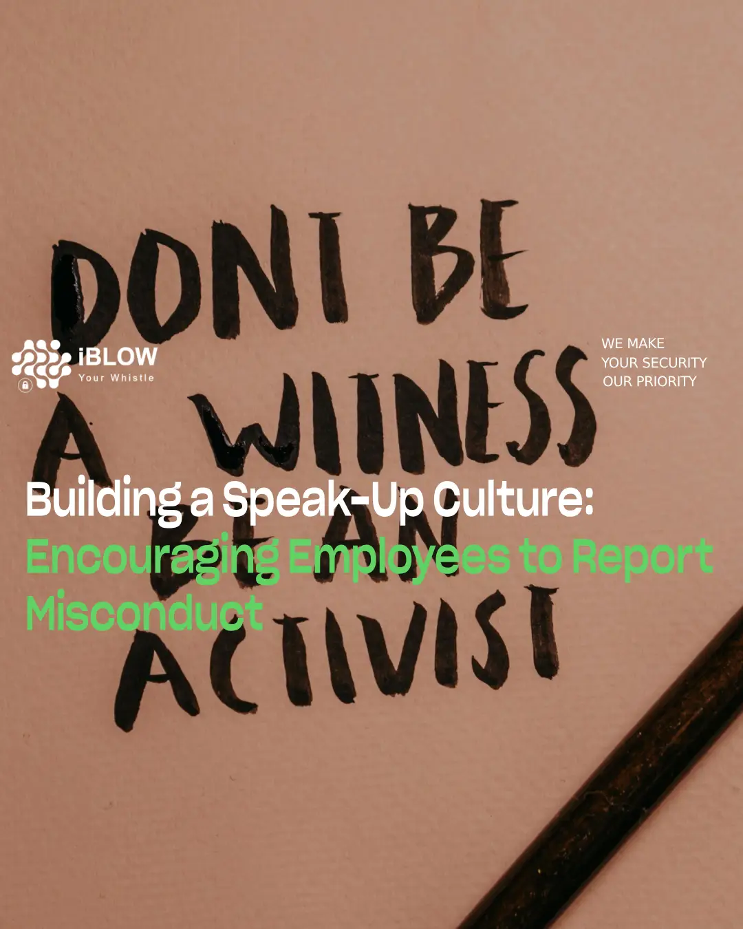 Inspirational phrase handwritten with a nib pen: "Don't be a witness, be an activist", related to the iBlow.eu article "Building a Culture of Open Communication: Encouraging Employees to Report Misconduct".