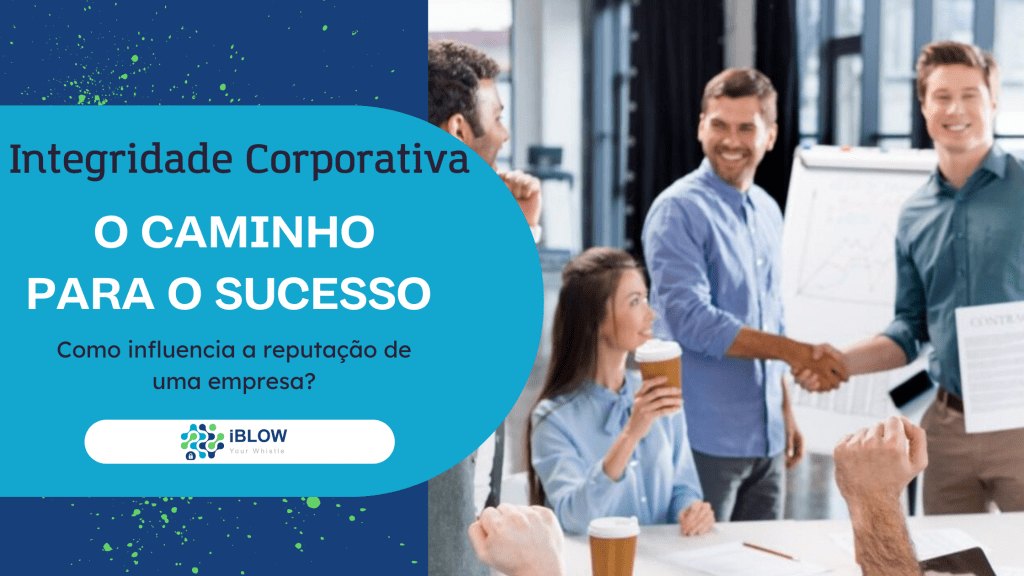 Integridade empresarial, o caminho para o sucesso, como é que influencia a reputação de uma empresa?