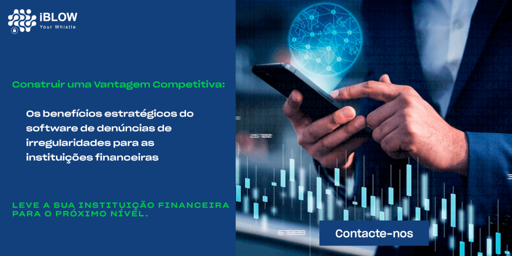 Construir uma Vantagem Competitiva: Os benefícios estratégicos do software de denúncias de irregularidades para as instituições financeiras