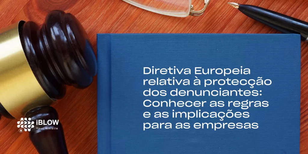 Diretiva Europeia relativa à proteção dos denunciantes: Conhecer as regras e as implicações para as empresas