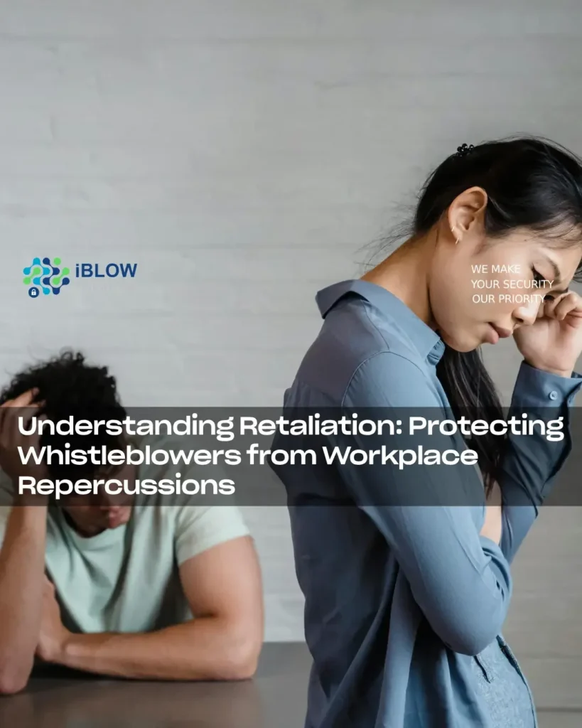 Understanding retaliation: protecting whistleblowers from workplace repercussions - iBlow